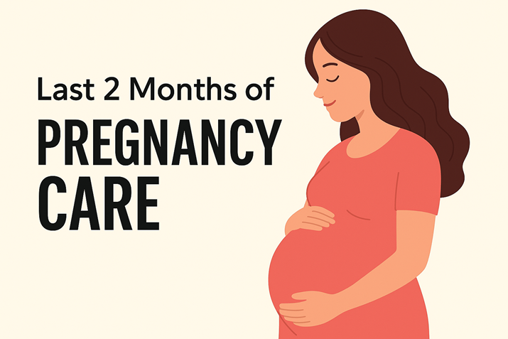 Last 2 Months of Pregnancy Care: Essential Tips for a Safe & Healthy Delivery (Complete Guide)